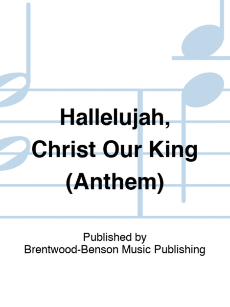 Hallelujah, Christ Our King (Anthem)
