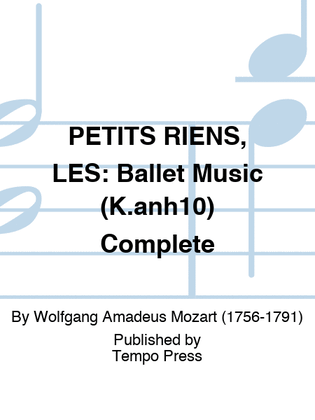 PETITS RIENS, LES: Ballet Music (K.anh10) Complete