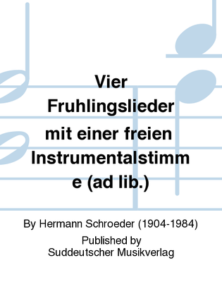 Vier Frühlingslieder mit einer freien Instrumentalstimme (ad lib.)