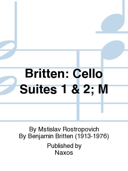 Britten: Cello Suites 1 & 2; M