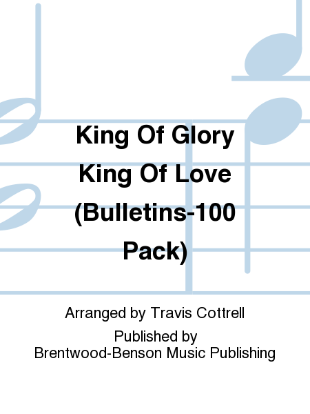 King Of Glory King Of Love (Bulletins-100 Pack)
