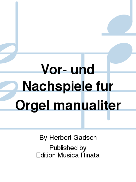 Vor- und Nachspiele fur Orgel manualiter