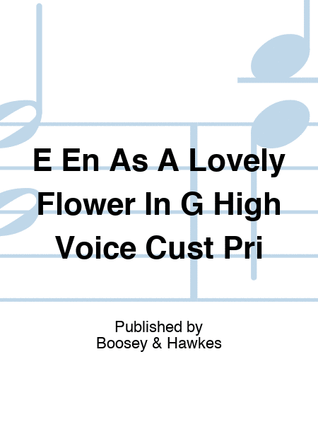 E En As A Lovely Flower In G High Voice Cust Pri