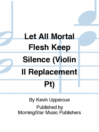 Book cover for Let All Mortal Flesh Keep Silence: Fantasia on Picardy (Violin II Replacement Pt)