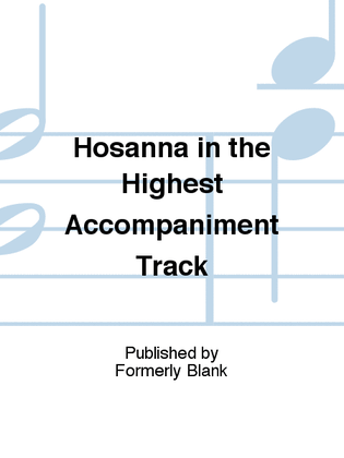 Hosanna in the Highest Accompaniment Track