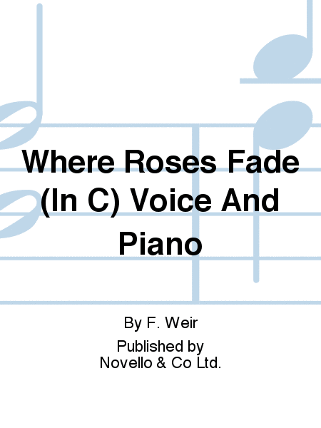 Where Roses Fade (In C) Voice And Piano