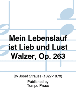 Mein Lebenslauf ist Lieb und Lust Walzer, Op. 263