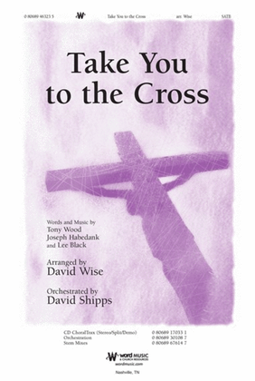 Book cover for Take You to the Cross - CD ChoralTrax