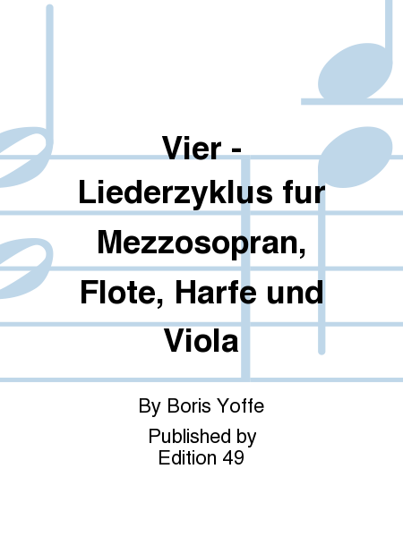 Vier - Liederzyklus fur Mezzosopran, Flote, Harfe und Viola