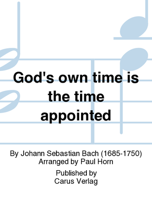 God's own time is the time appointed (Gottes Zeit ist die allerbeste Zeit)