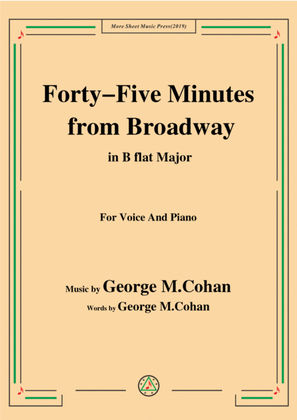 George M. Cohan-Forty-Five Minutes from Broadway,in B flat Major,for Voice&Piano
