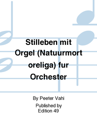 Stilleben mit Orgel (Natuurmort oreliga) fur Orchester