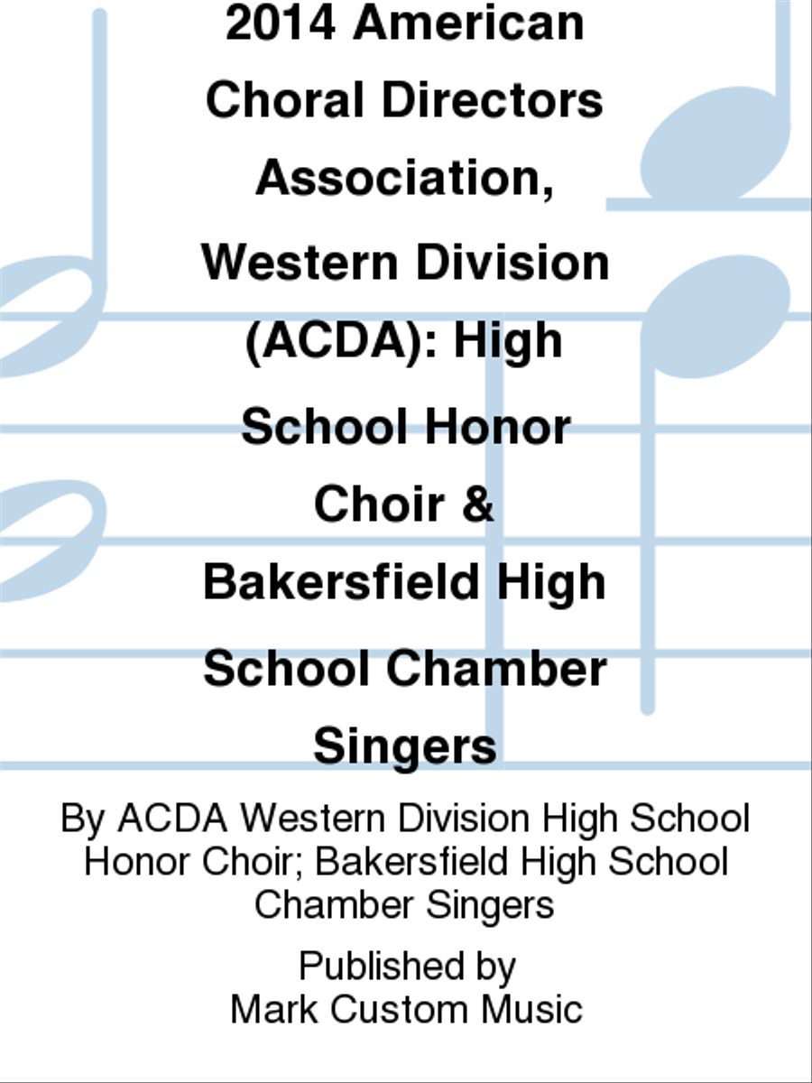 2014 American Choral Directors Association, Western Division (ACDA): High School Honor Choir & Bakersfield High School Chamber Singers Choir scores gallery preview page 1