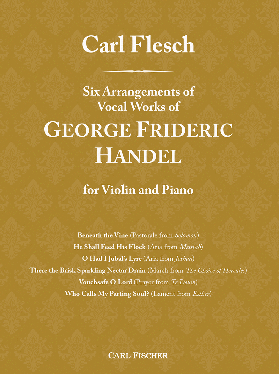 Carl Flesch: Six Arrangements of Vocal Works of George Frideric Handel