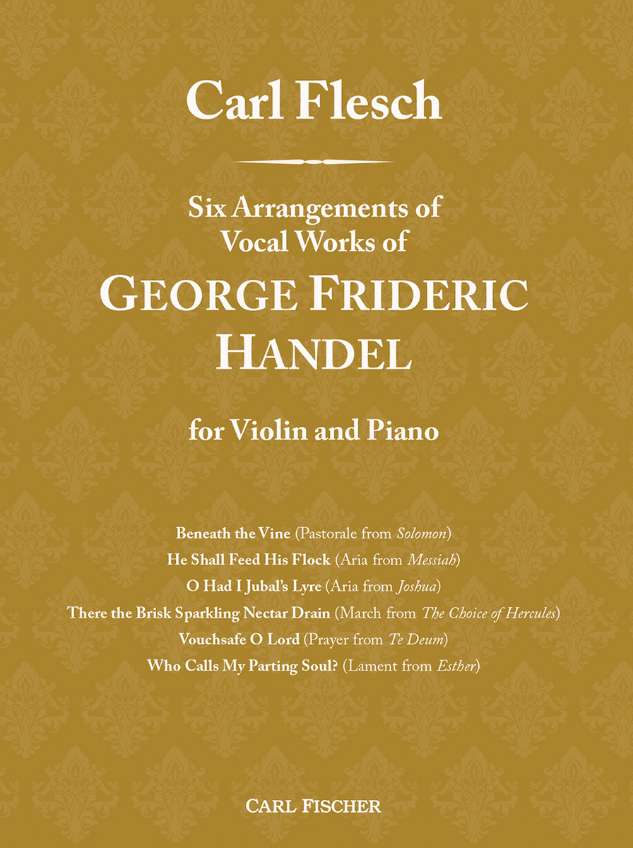 Carl Flesch: Six Arrangements of Vocal Works of George Frideric Handel