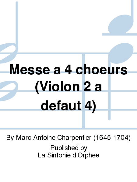 Messe a 4 choeurs (Violon 2 a defaut 4)