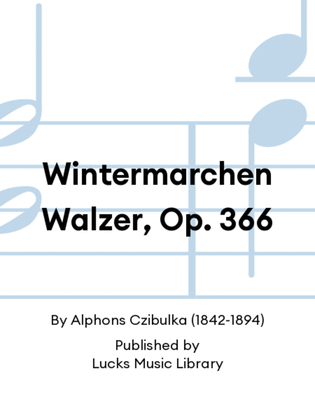 Wintermarchen Walzer, Op. 366
