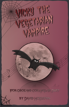 Vicky the Vegetarian Vampire, Halloween Duet for Oboe and Cor Anglais (or English Horn)