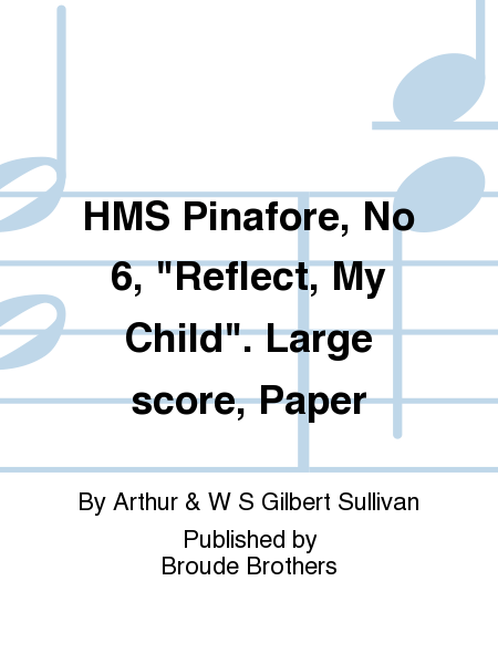HMS Pinafore, No. 6, Reflect, score