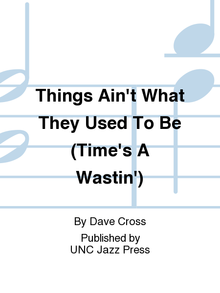 Things Ain't What They Used To Be (Time's A Wastin')