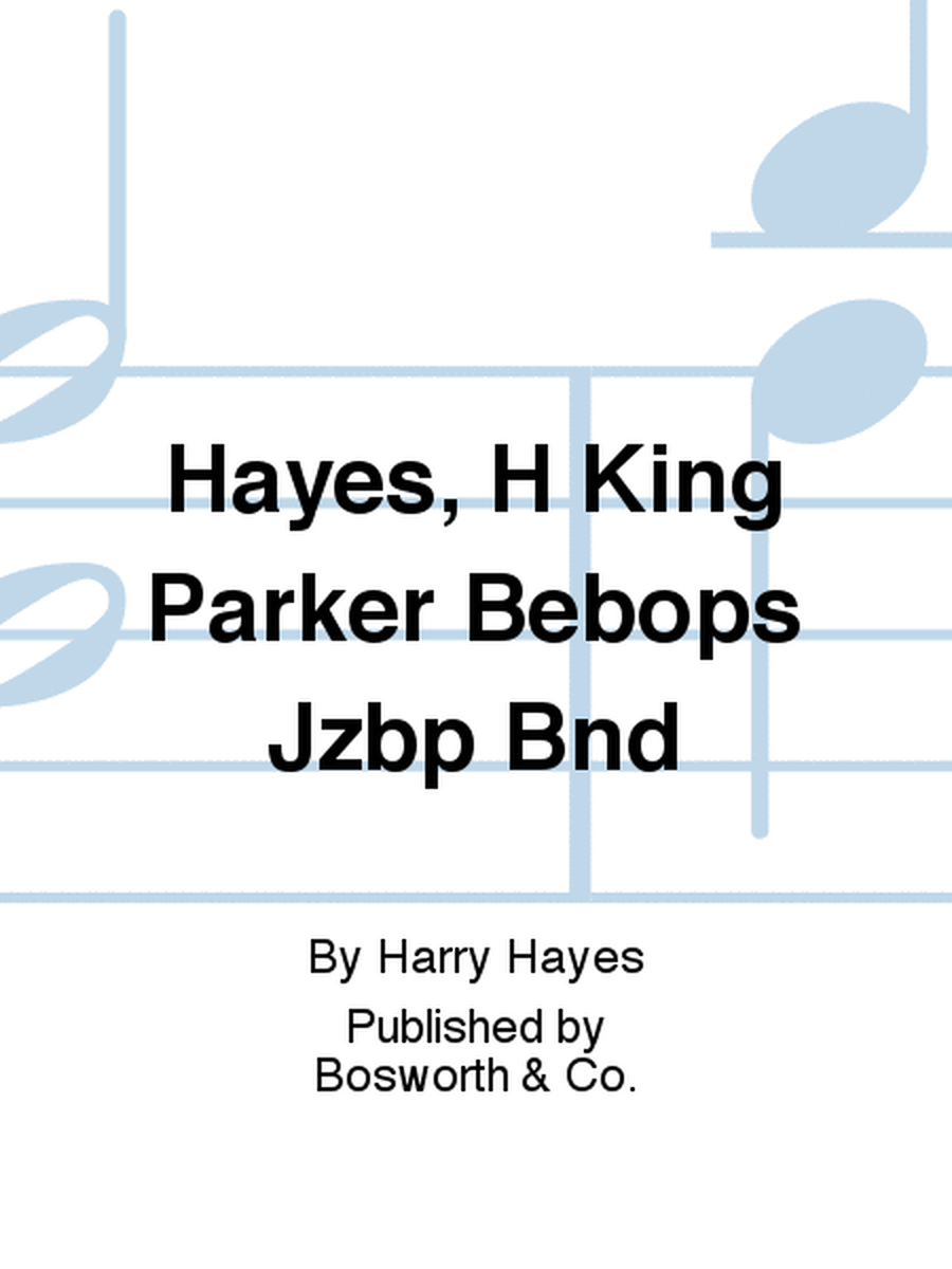 Hayes, H King Parker Bebops Jzbp Bnd