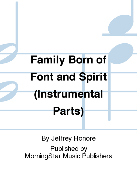 Family Born of Font and Spirit (Instrumental Parts)