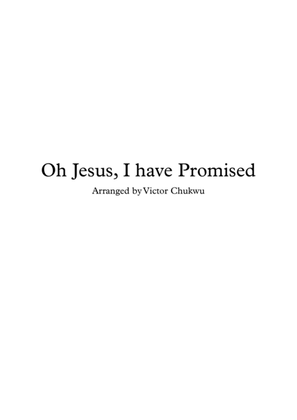 Oh Jesus I have Promised