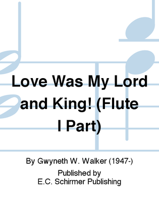 Love Was My Lord and King (Flute I Part)