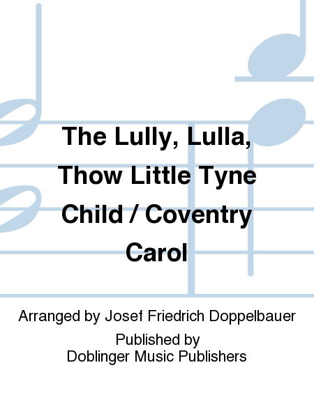 Lully, lulla, thow little tyne child / Coventry Carol, The