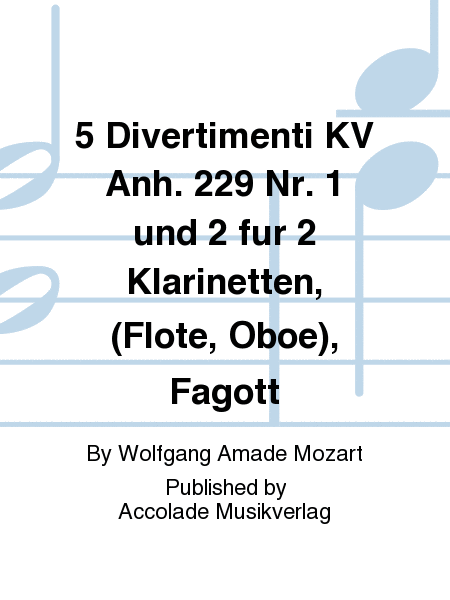 5 Divertimenti KV Anh. 229 Nr. 1 und 2 fur 2 Klarinetten, (Flote, Oboe), Fagott