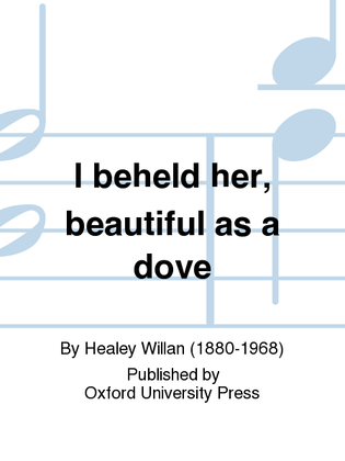 I beheld her, beautiful as a dove