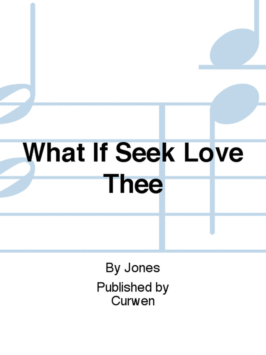 What If Seek Love Thee