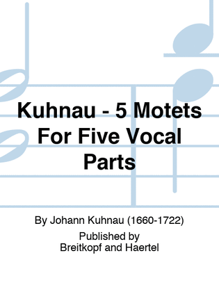 Kuhnau - 5 Motets For Five Vocal Parts