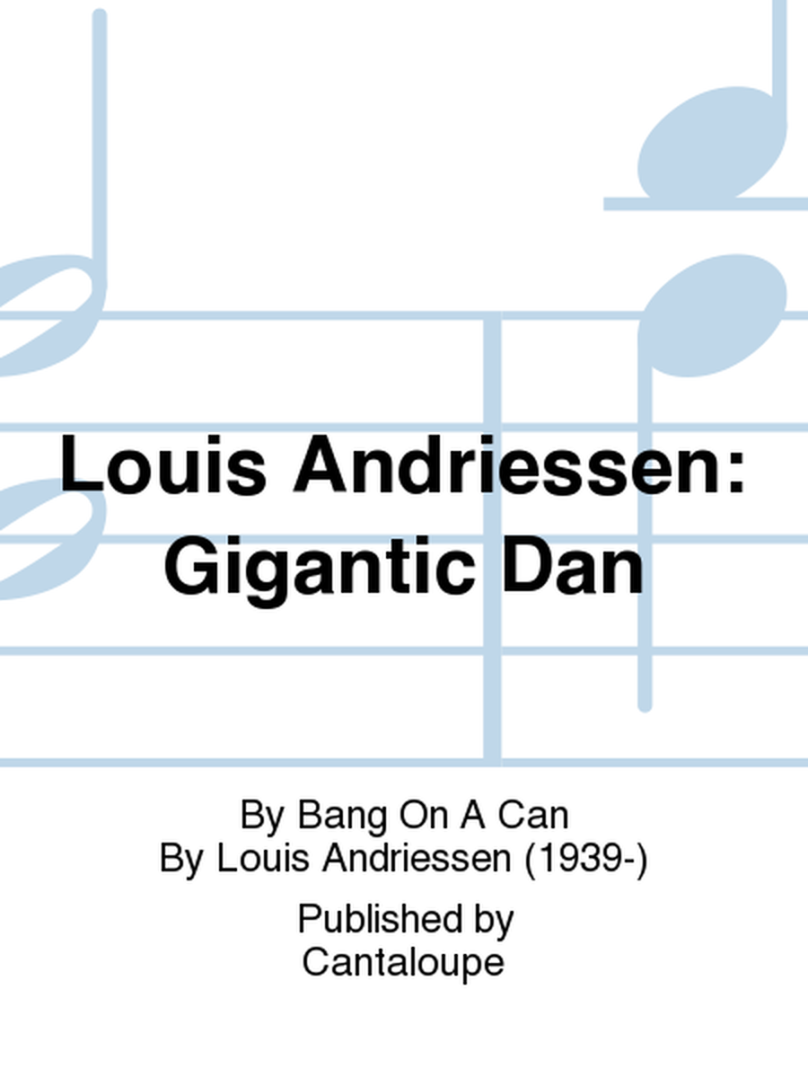 Louis Andriessen: Gigantic Dan