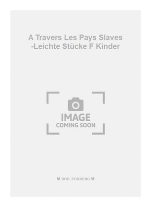 A Travers Les Pays Slaves -Leichte Stücke F Kinder