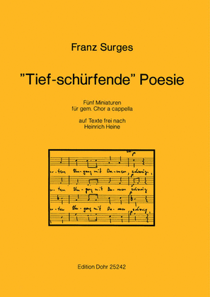 Tief-schürfende Poesie GEMCH - a capella -Fünf Miniaturen für gem. Chor a cappella auf Texte frei nach Heinrich Heine-