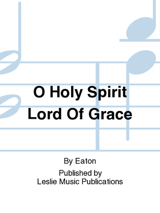O Holy Spirit Lord Of Grace