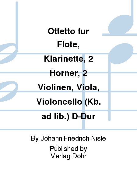 Ottetto für Flöte, Klarinette, 2 Hörner, 2 Violinen, Viola, Violoncello (Kb. ad lib.) D-Dur