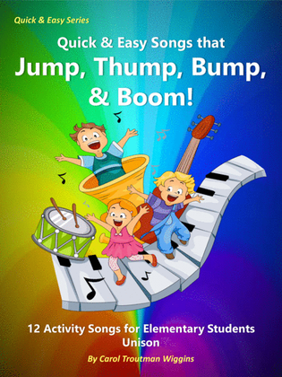 Quick & Easy Songs that Jump, Thump, Bump, & Boom! (10 Activity Songs for Elementary Students)
