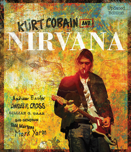 Kurt Cobain And Nirvana - Updated Edition