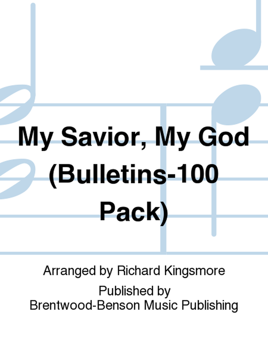 My Savior, My God (Bulletins-100 Pack)