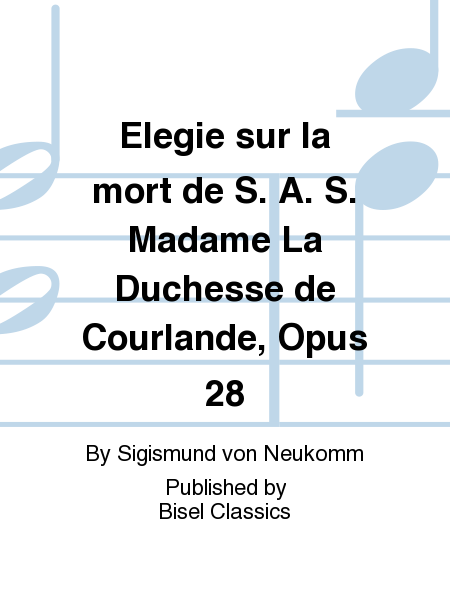 Elegie sur Ia mort de S. A. S. Madame La Duchesse de Courlande, Opus 28