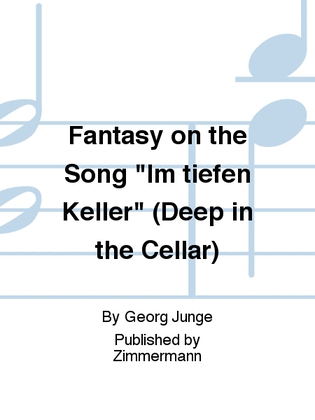 Fantasy on the Song "Im tiefen Keller" (Deep in the Cellar)