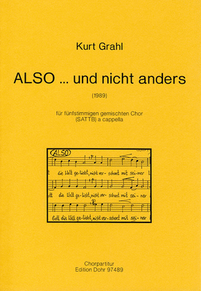 ALSO ... und nicht anders für fünfstimmigen gemischten Chor (SATTB) a cappella (1989)