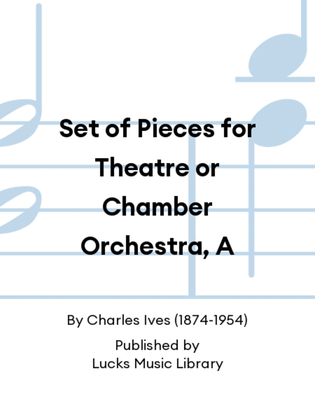 Set of Pieces for Theatre or Chamber Orchestra, A