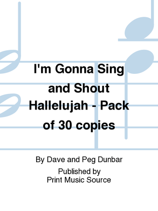 I'm Gonna Sing and Shout Hallelujah - Pack of 30 copies