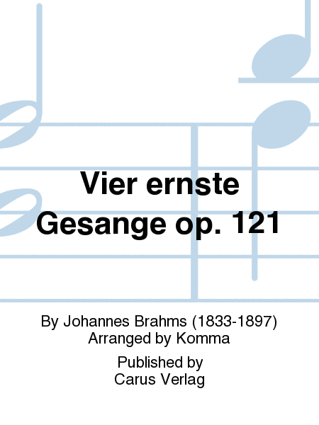 Brahms: Vier ernste Gesange op. 121 (arr Komma)