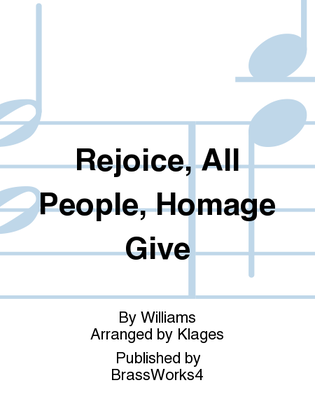 Rejoice, All People, Homage Give