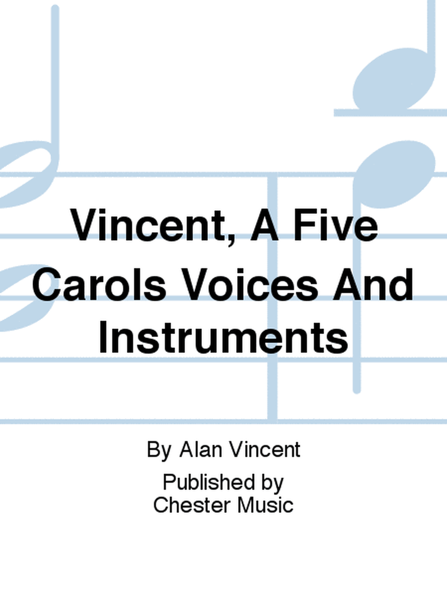 Vincent, A Five Carols Voices And Instruments