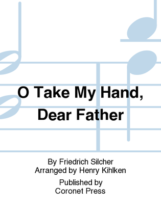 O Take My Hand, Dear Father